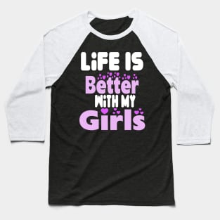 live is better with my girls Baseball T-Shirt